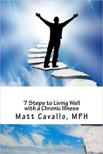 Seven Steps to Living well with a Chronic Illness is a course authored by Matt Cavallo. Pictured is a cover of the original book Matt wrote on the subject.