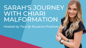 Sarah's Chiari Malformation Journey interview on Situation Positive