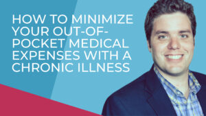 How to Minimize Your Out-of-Pocket Medical Expenses with a Chronic Illness